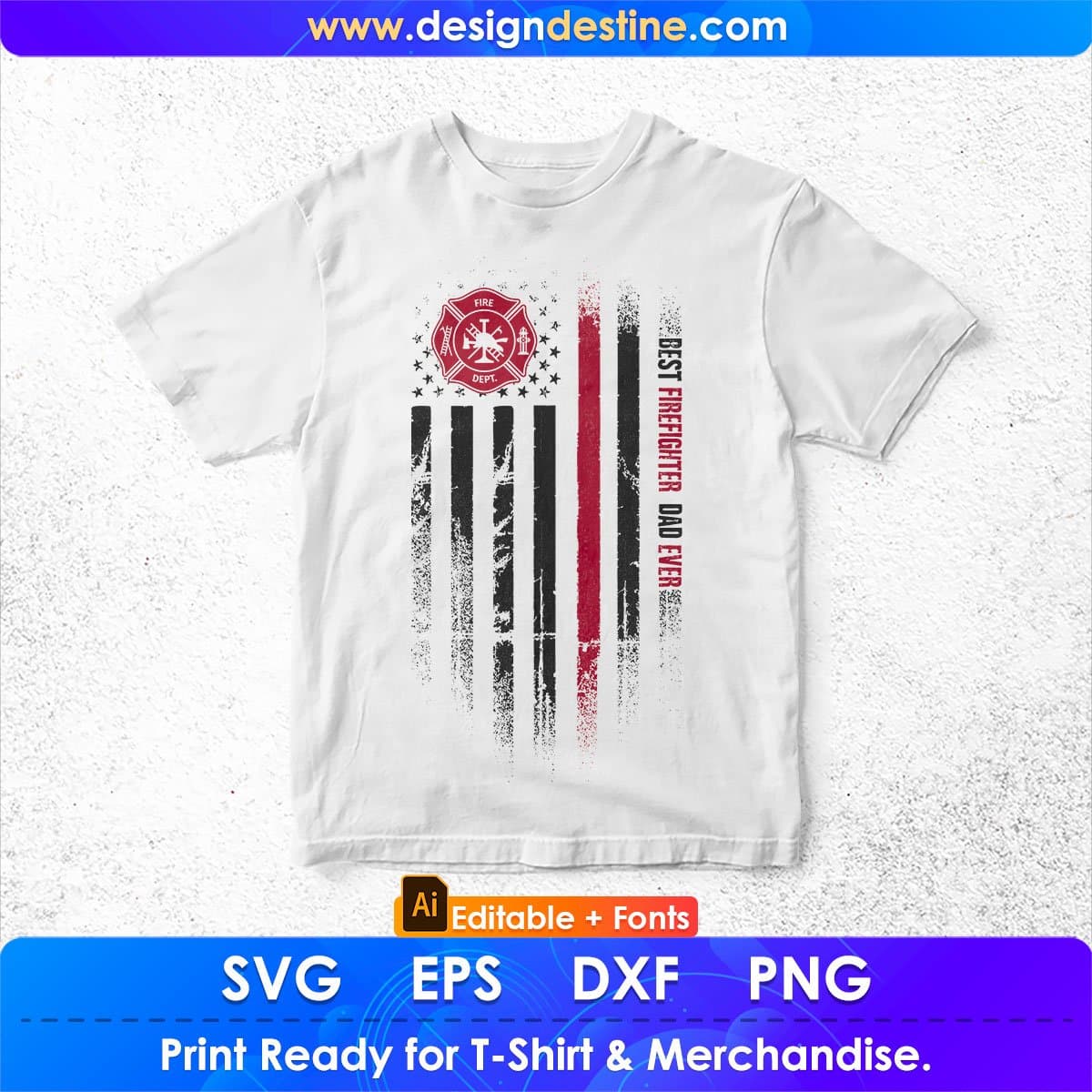 Best Firefighter Dad Ever Editable T shirt Design In Ai Png Svg Cutting Printable Files