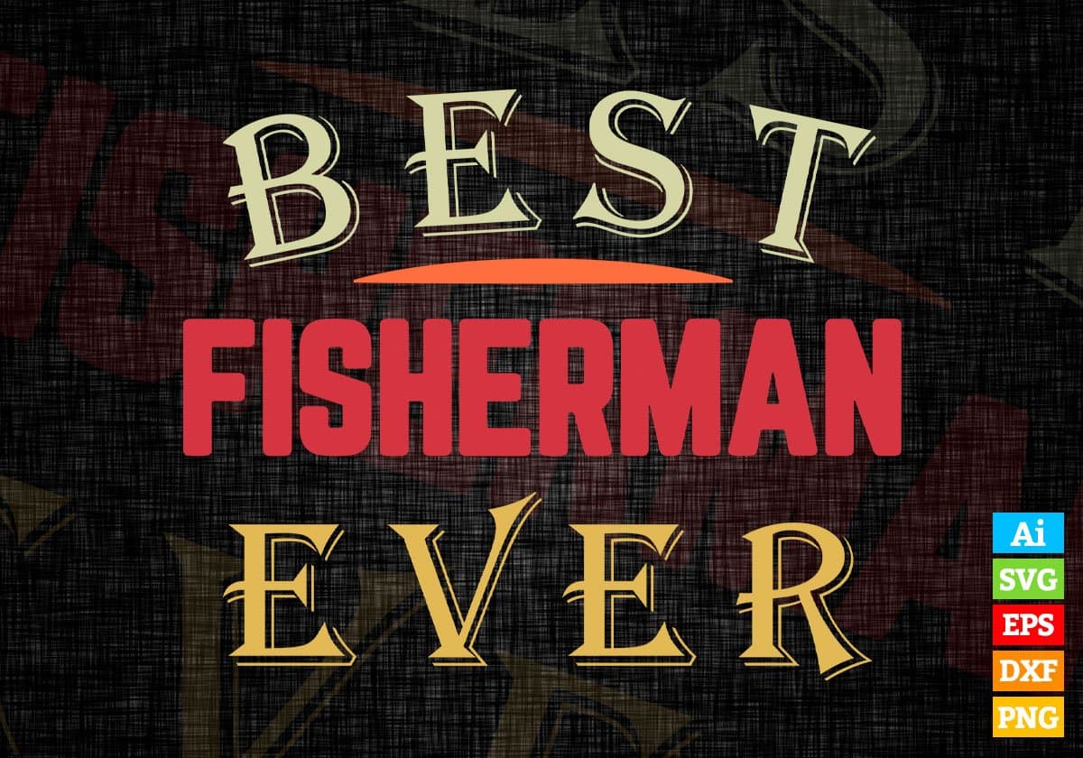 Best Fisherman Ever Editable Vector T-shirt Designs Png Svg Files