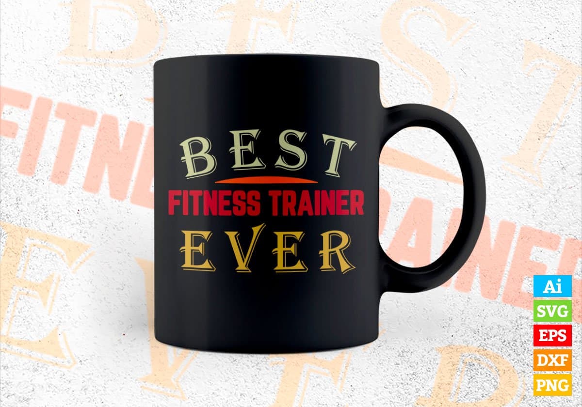 Best Fitness Trainer Ever Editable Vector T-shirt Designs Png Svg Files