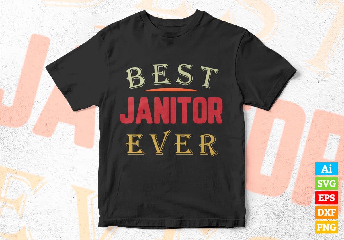 Best Janitor Ever Editable Vector T-shirt Designs Png Svg Files