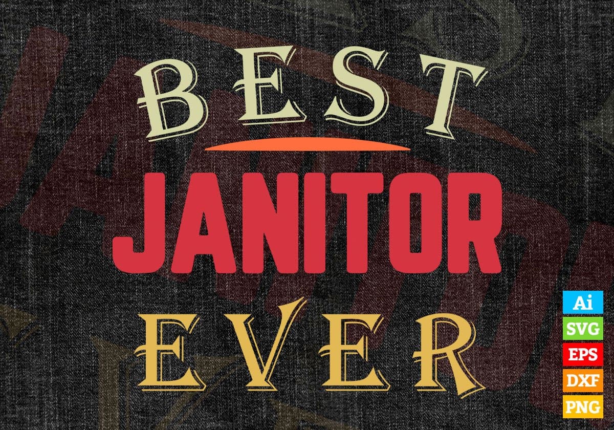 Best Janitor Ever Editable Vector T-shirt Designs Png Svg Files