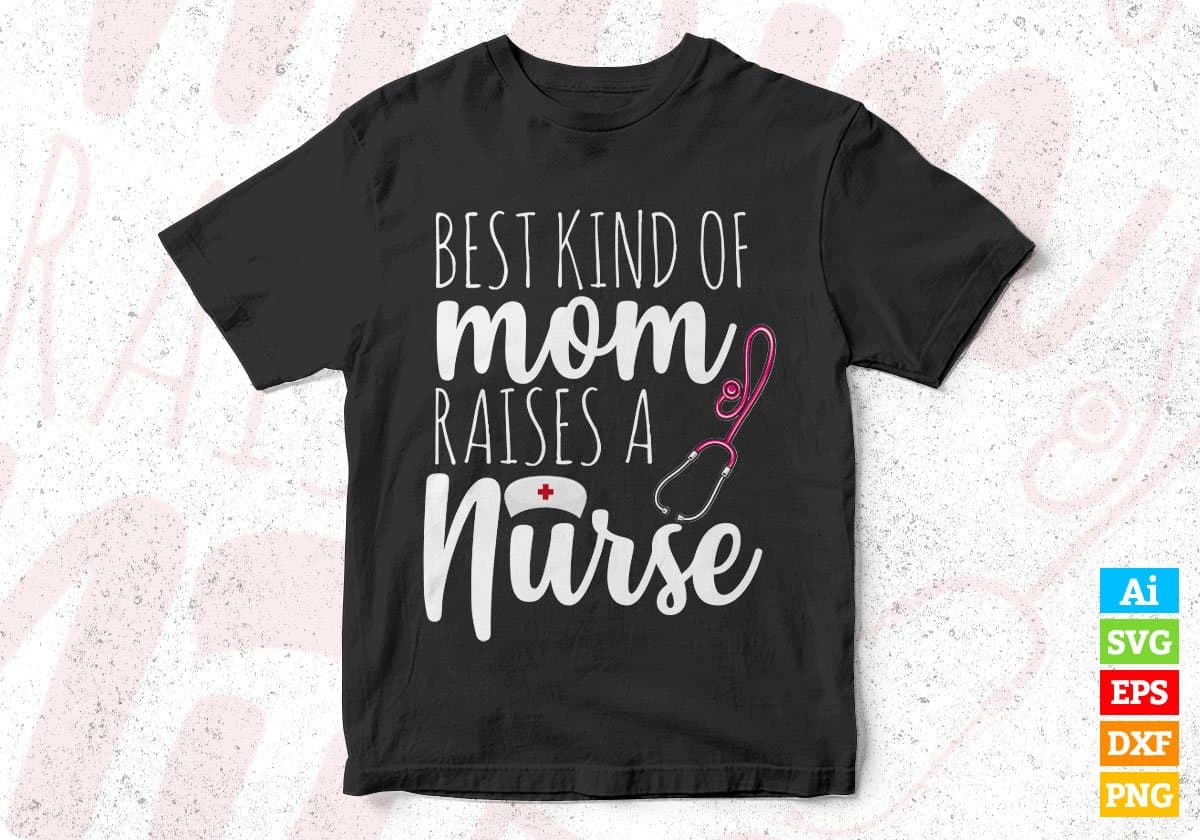 Best Kind Of Mom Raises A Nurse Editable T shirt Design In Ai Svg Printable Files