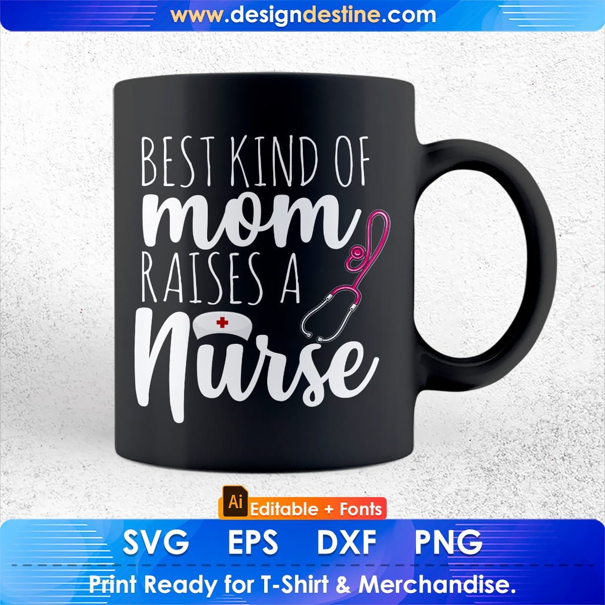 Best Kind Of Mom Raises A Nurse Editable T shirt Design In Ai Svg Printable Files