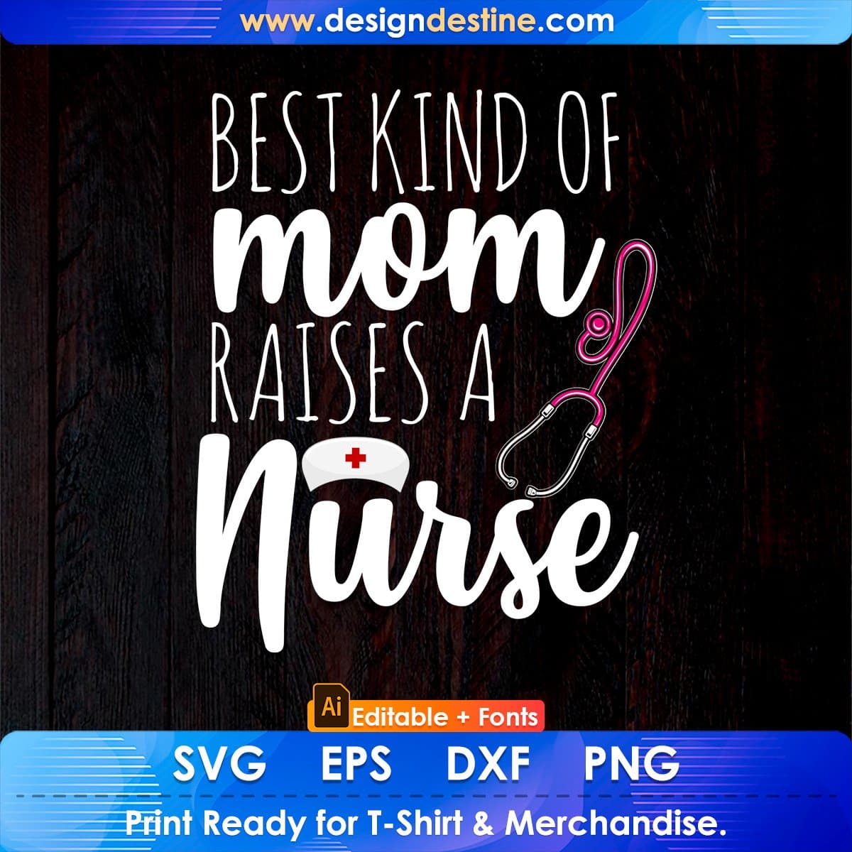 Best Kind Of Mom Raises A Nurse Editable T shirt Design In Ai Svg Printable Files