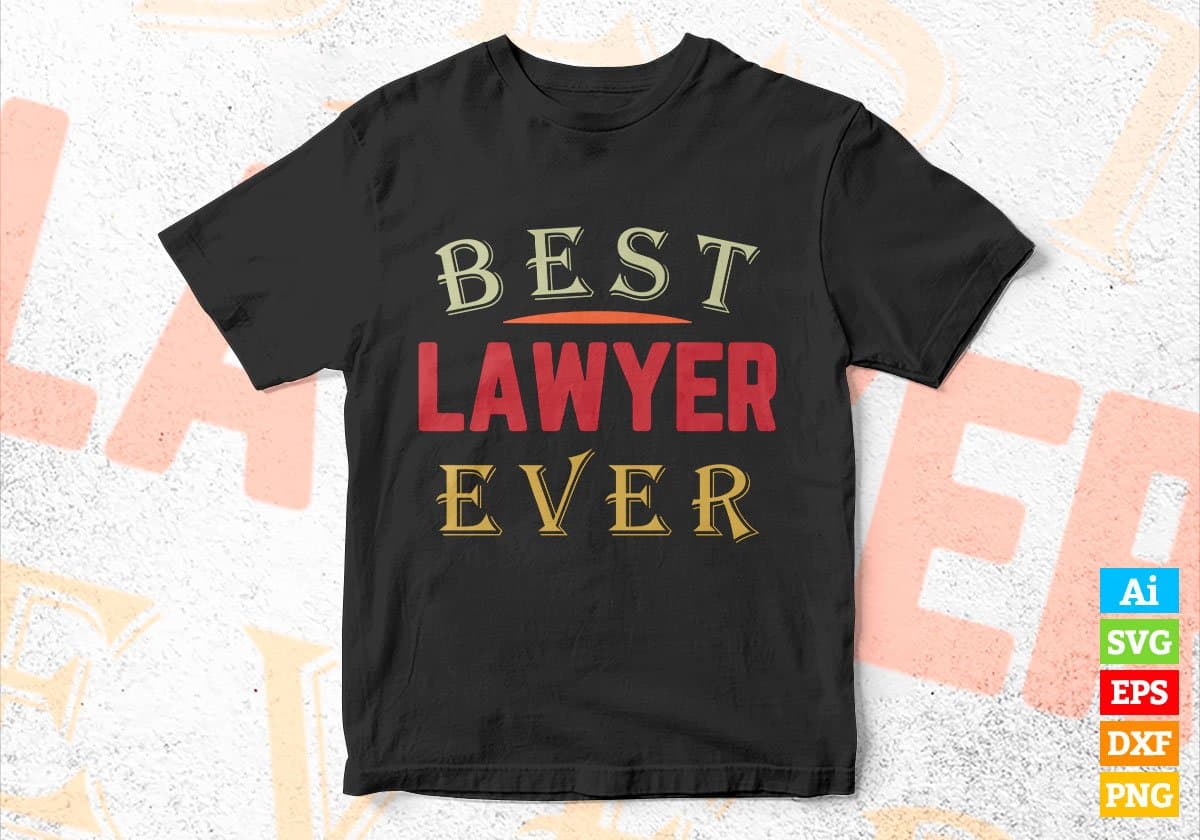Best Lawyer Ever Editable Vector T-shirt Designs Png Svg Files