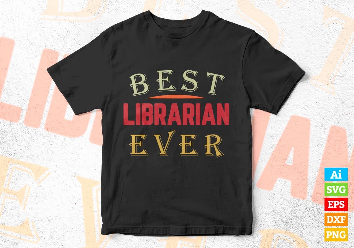 Best Librarian Ever Editable Vector T-shirt Designs Png Svg Files