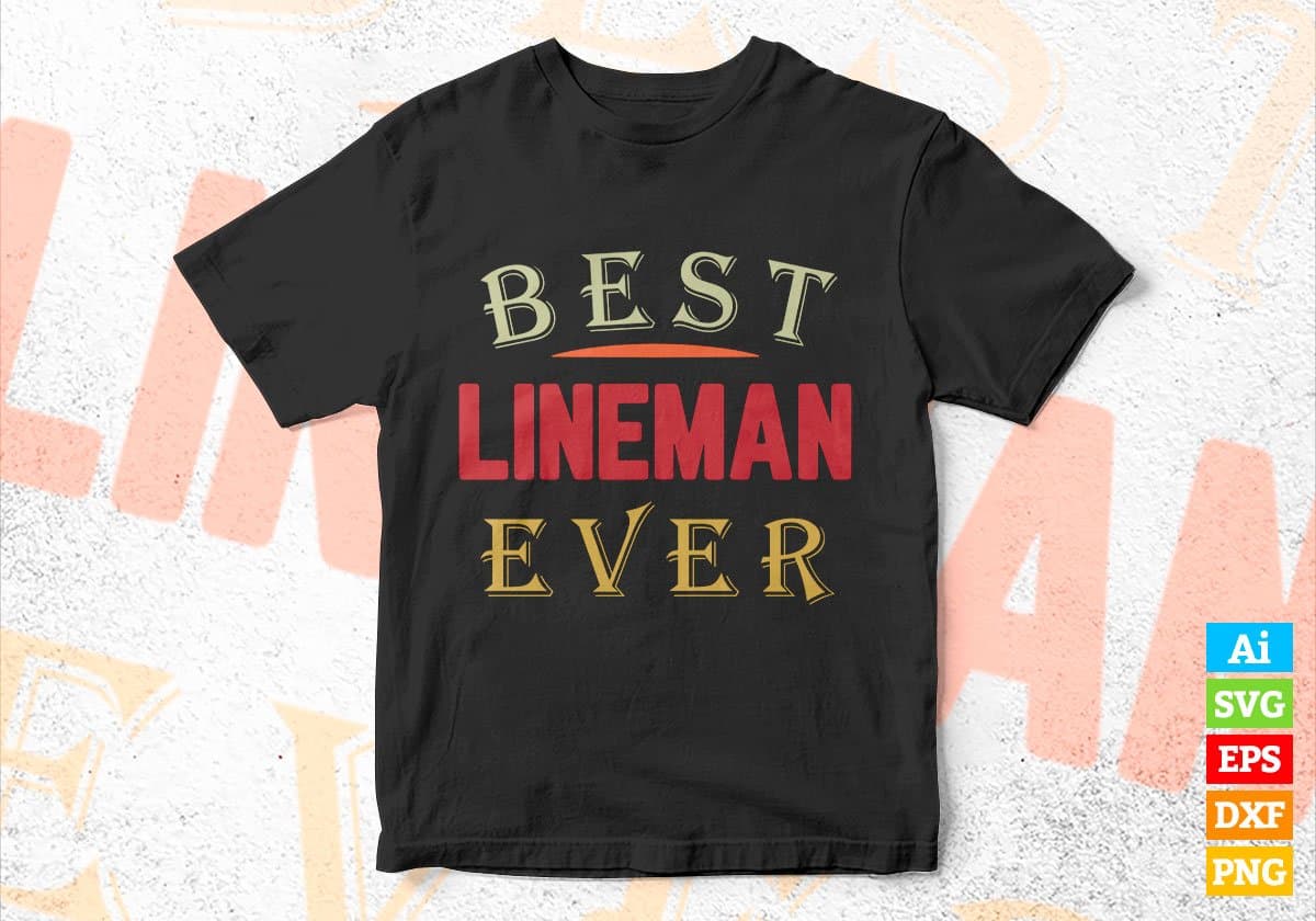 Best Lineman Ever Editable Vector T-shirt Designs Png Svg Files