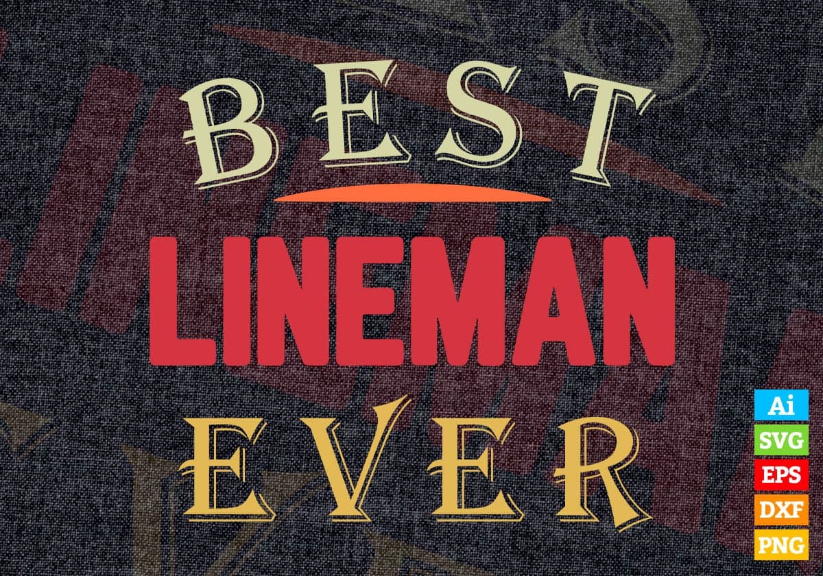 Best Lineman Ever Editable Vector T-shirt Designs Png Svg Files
