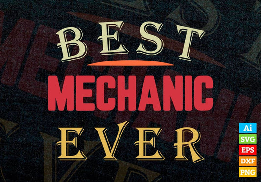 Best Mechanic Ever Editable Vector T-shirt Designs Png Svg Files