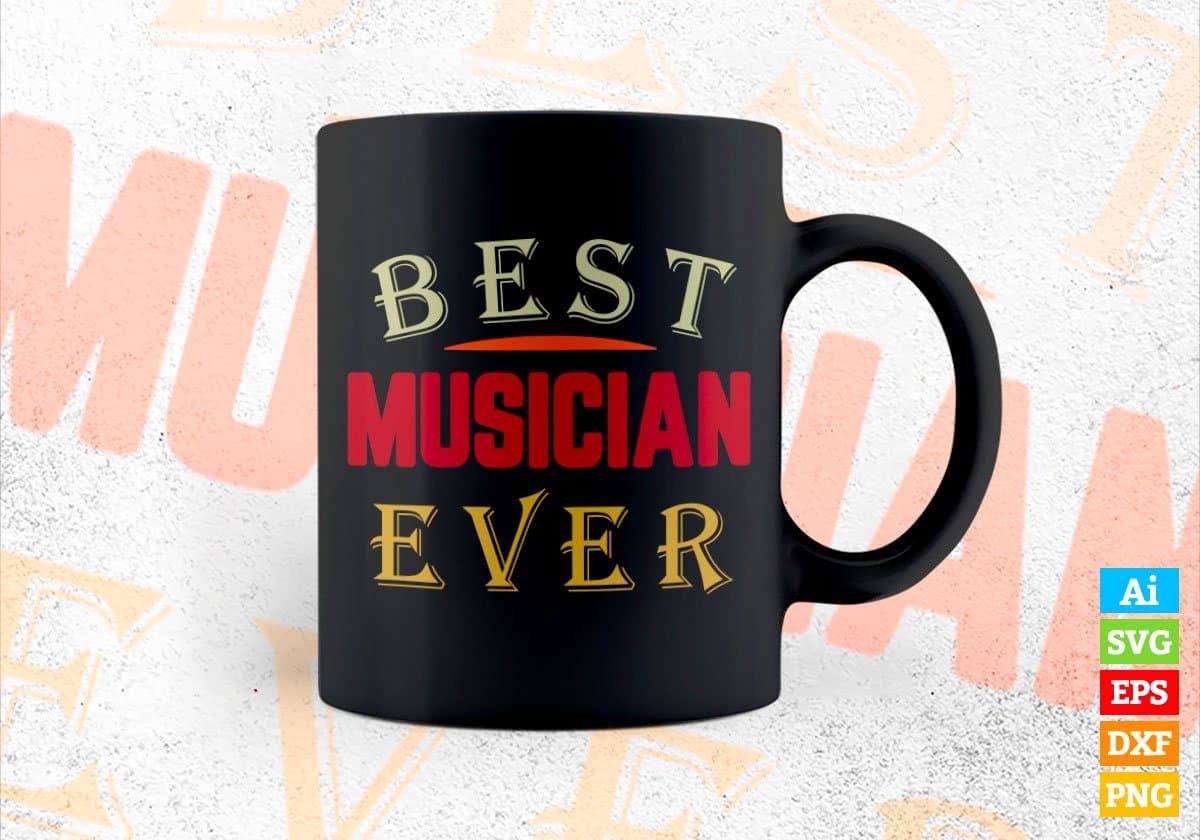 Best Musician Ever Editable Vector T-shirt Designs Png Svg Files