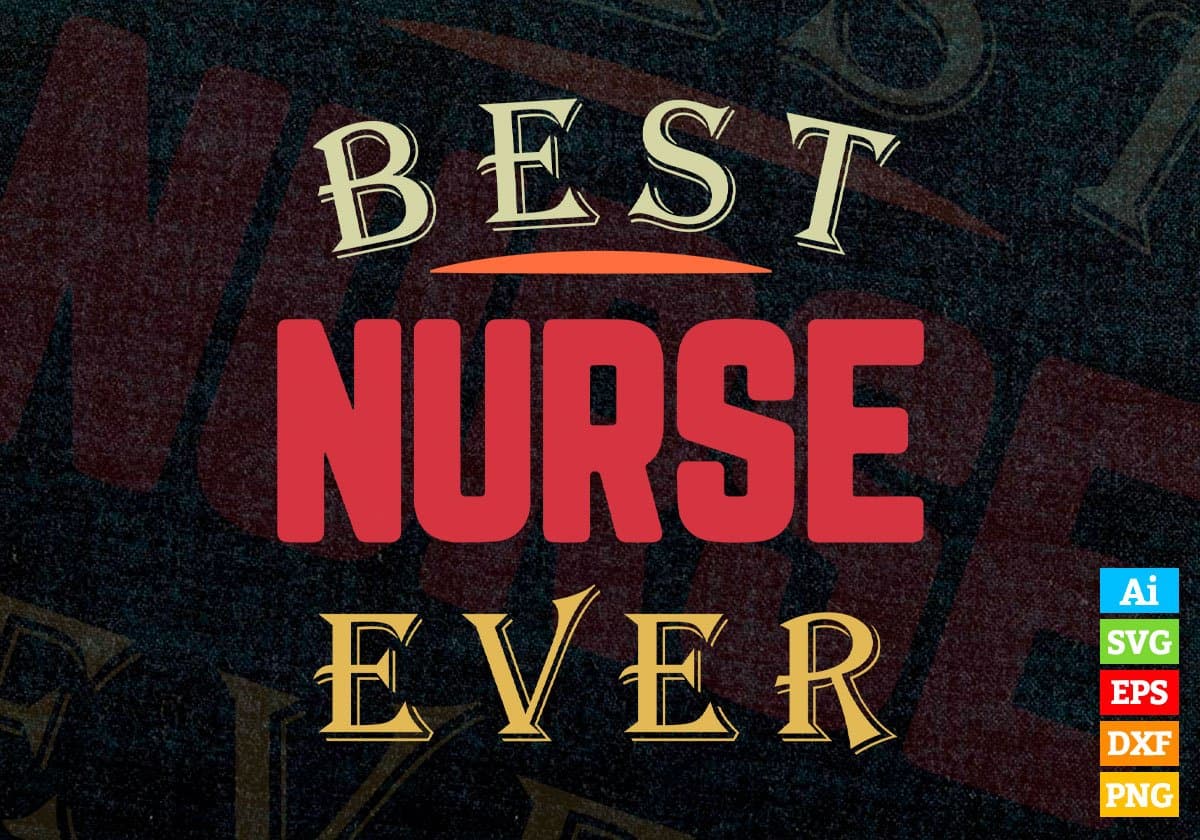 Best Nurse Ever Editable Vector T-shirt Designs Png Svg Files