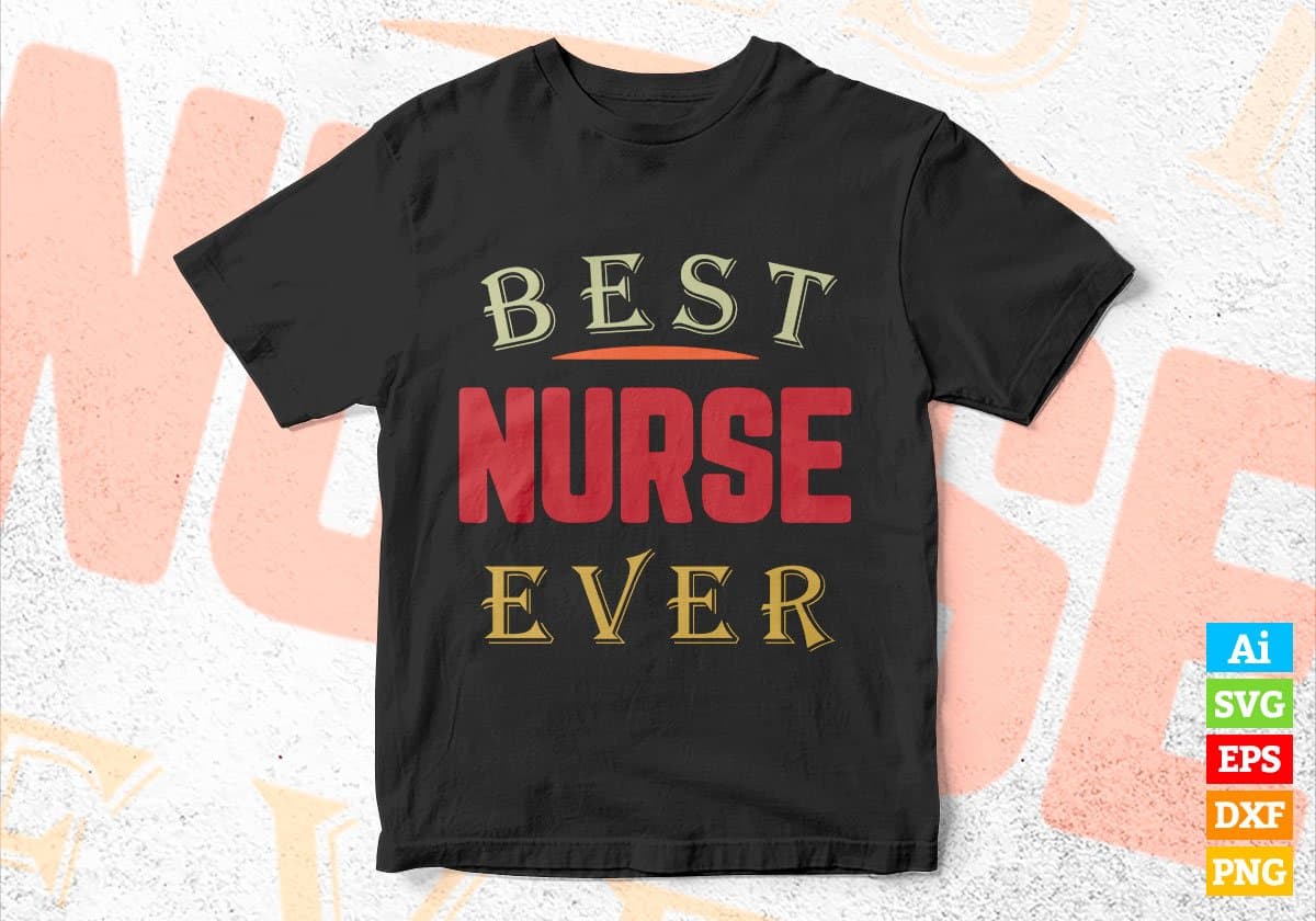 Best Nurse Ever Editable Vector T-shirt Designs Png Svg Files
