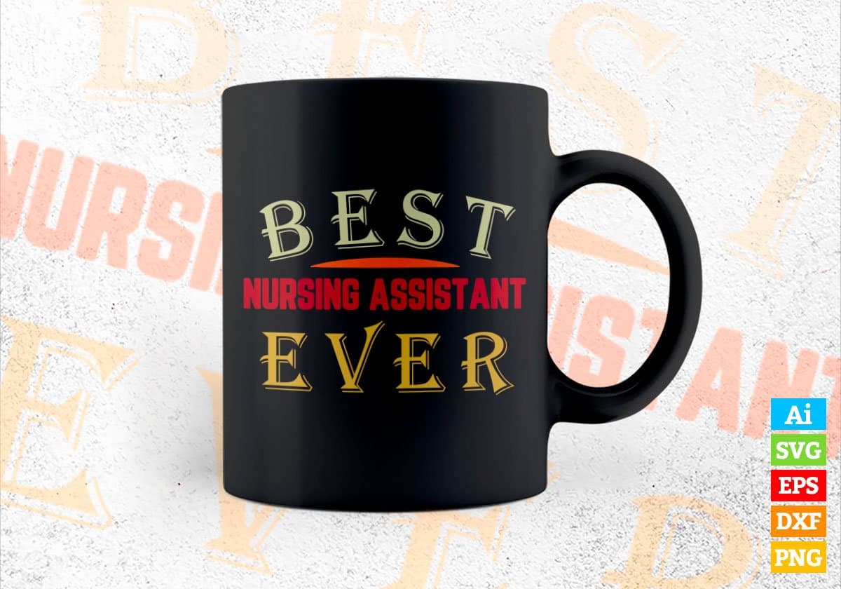 Best Nursing Assistant Ever Editable Vector T-shirt Designs Png Svg Files