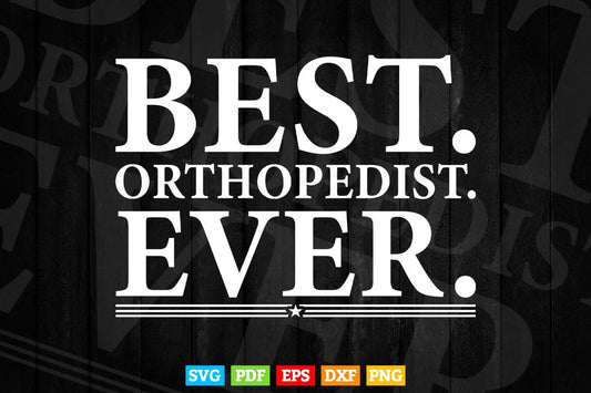 Best Orthopedist Ever Funny Orthopedic Surgeon Doctor Svg T shirt Design.