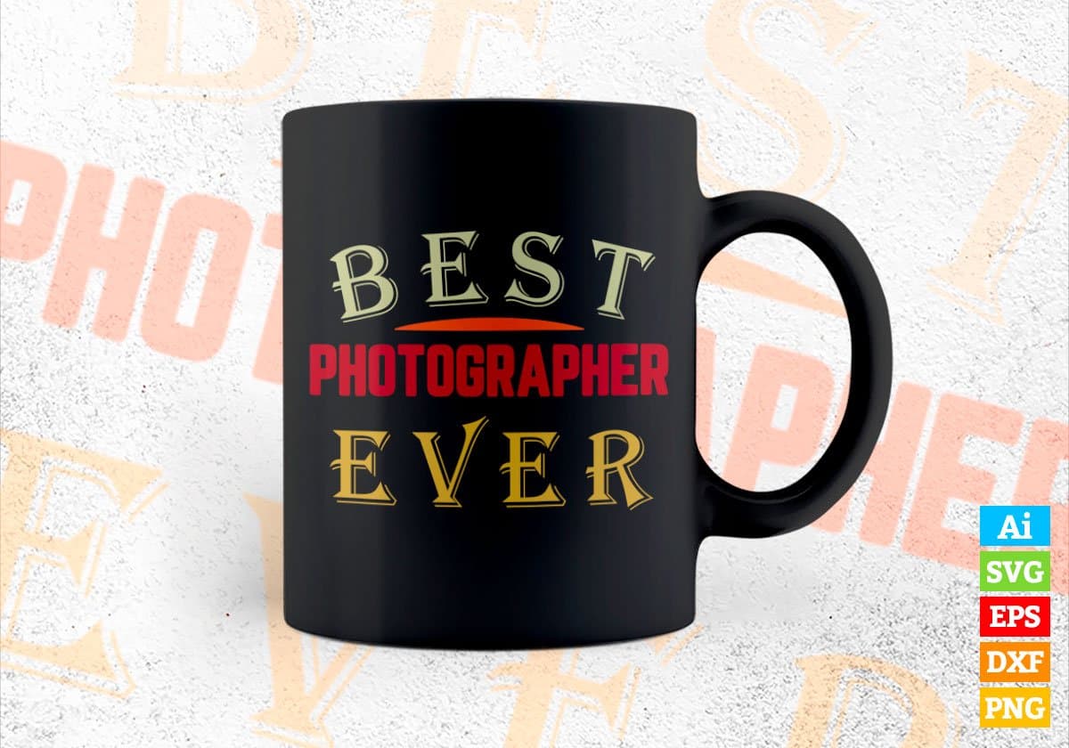 Best Photographer Ever Editable Vector T-shirt Designs Png Svg Files