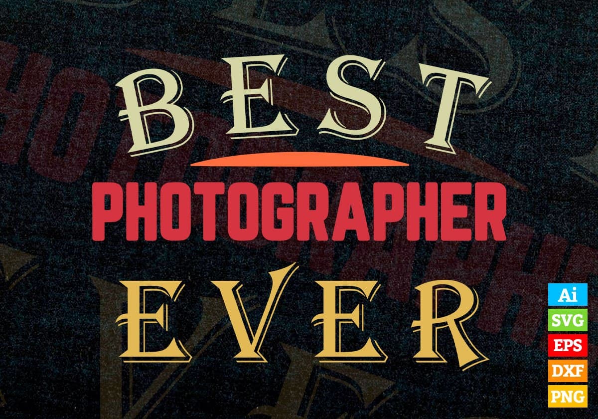 Best Photographer Ever Editable Vector T-shirt Designs Png Svg Files