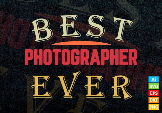Best Photographer Ever Editable Vector T-shirt Designs Png Svg Files