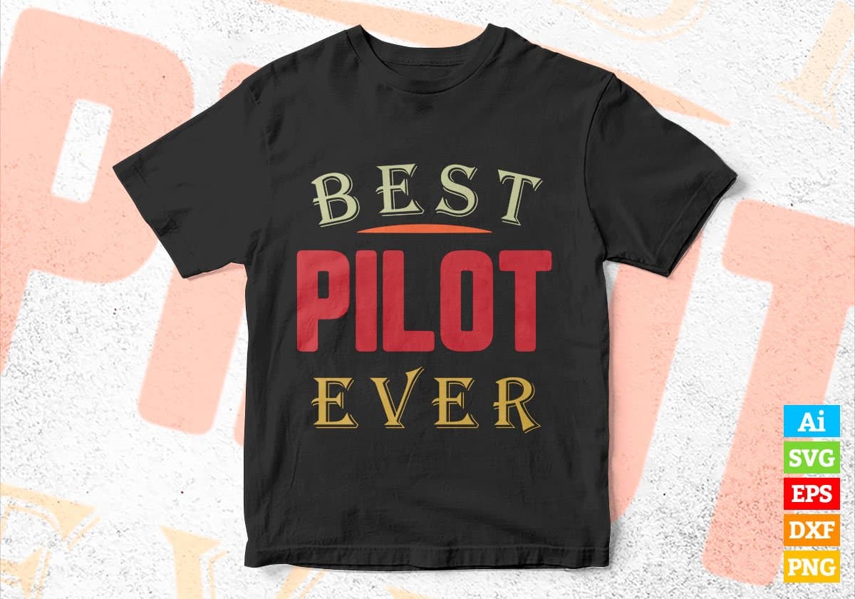 Best Pilot Ever Editable Vector T-shirt Designs Png Svg Files