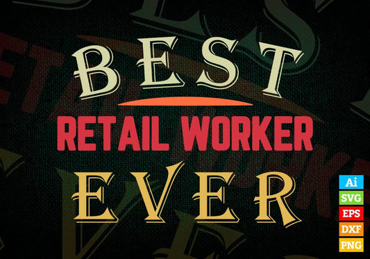 Best Retail Worker Ever Editable Vector T-shirt Designs Png Svg Files