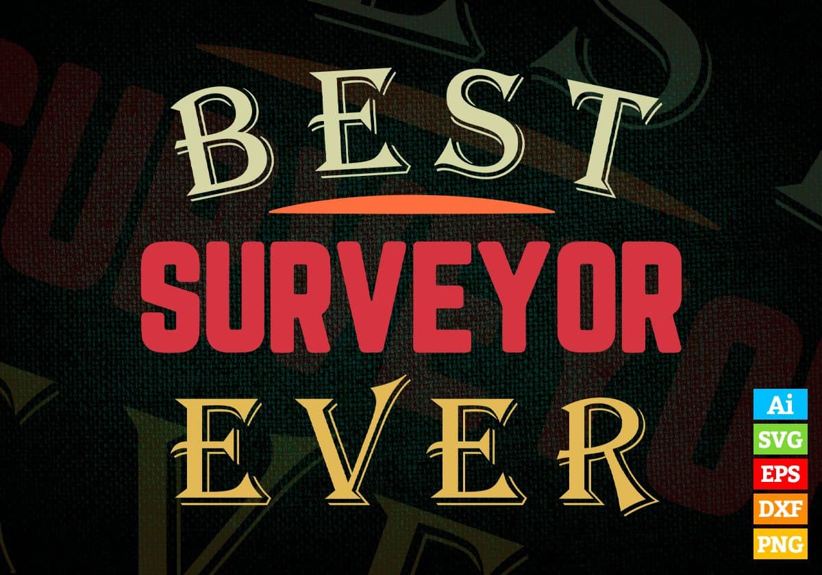 Best Surveyor Ever Editable Vector T-shirt Designs Png Svg Files