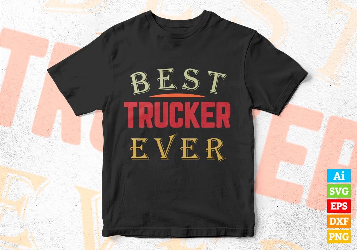 Best Trucker Ever Editable Vector T-shirt Designs Png Svg Files