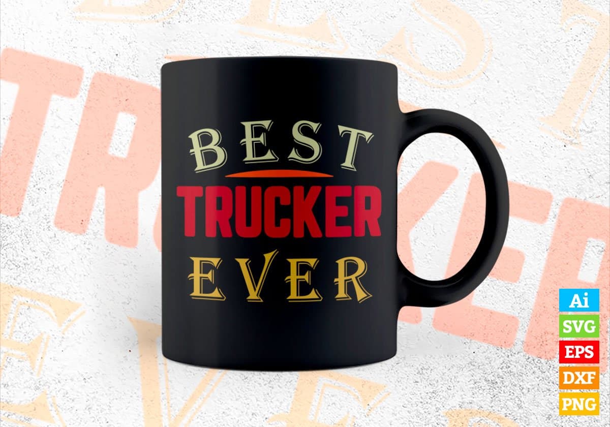 Best Trucker Ever Editable Vector T-shirt Designs Png Svg Files