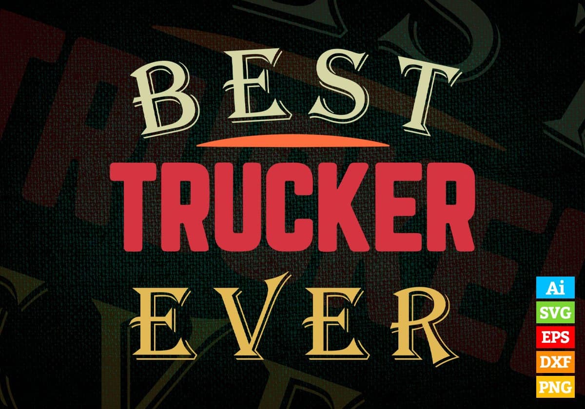 Best Trucker Ever Editable Vector T-shirt Designs Png Svg Files