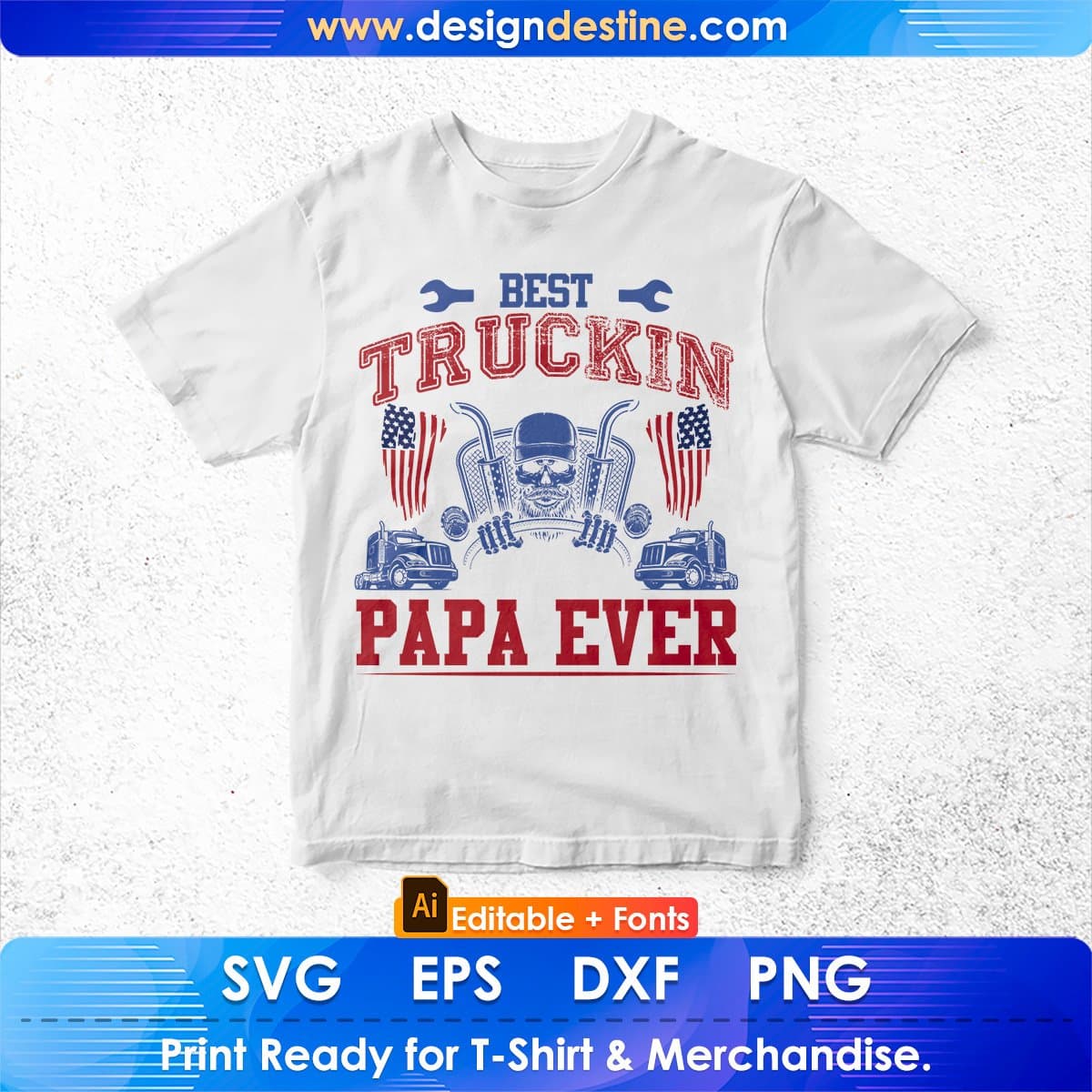 Best Truckin Papa Ever American Trucker Editable T shirt Design In Ai Svg Files