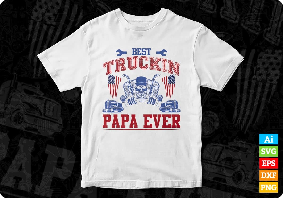 Best Truckin Papa Ever American Trucker Editable T shirt Design In Ai Svg Files