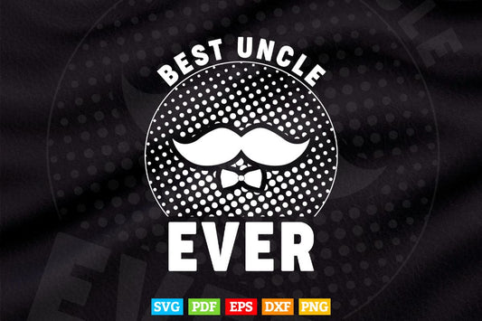 Best Uncle Ever Father’s Day Svg T shirt Design.