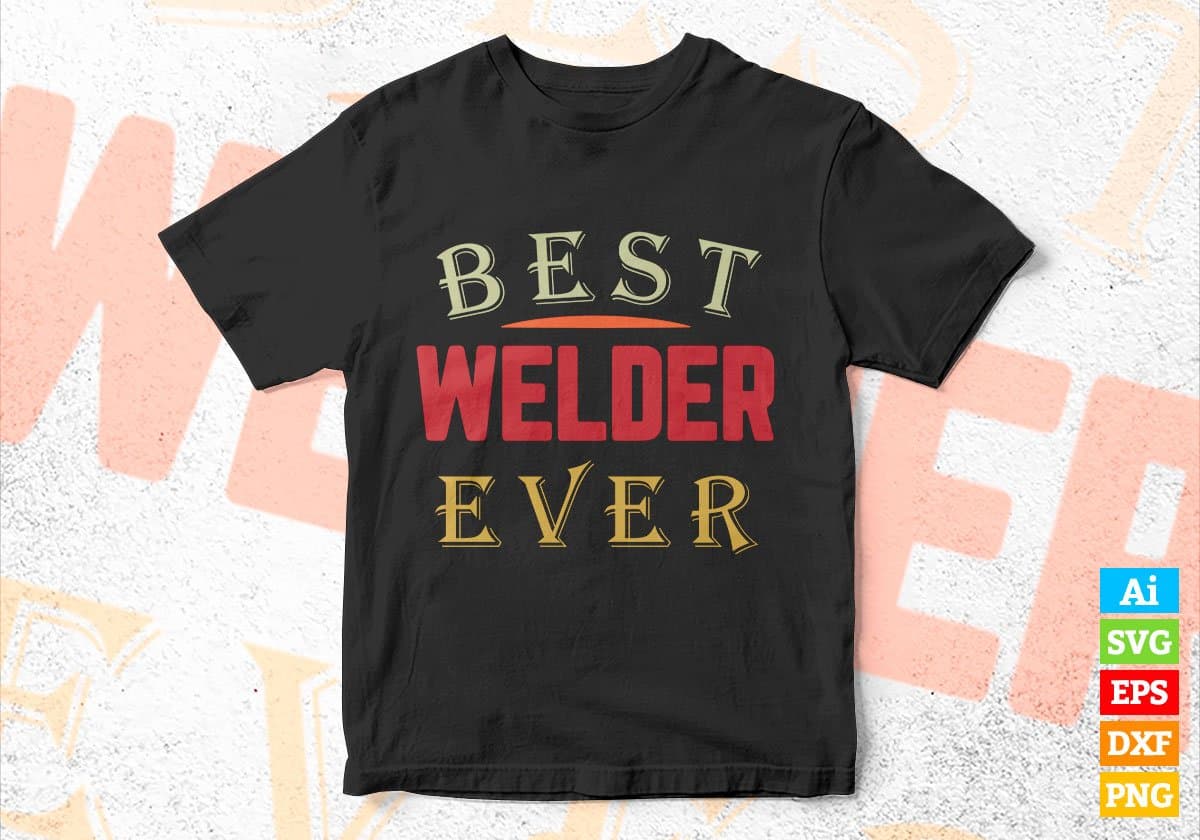 Best Welder Ever Editable Vector T-shirt Designs Png Svg Files