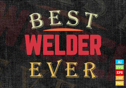 Best Welder Ever Editable Vector T-shirt Designs Png Svg Files