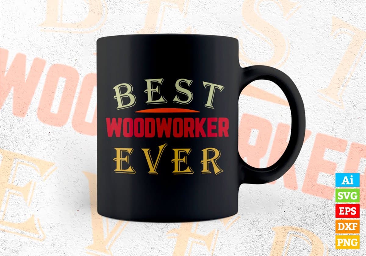 Best Woodworker Ever Editable Vector T-shirt Designs Png Svg Files