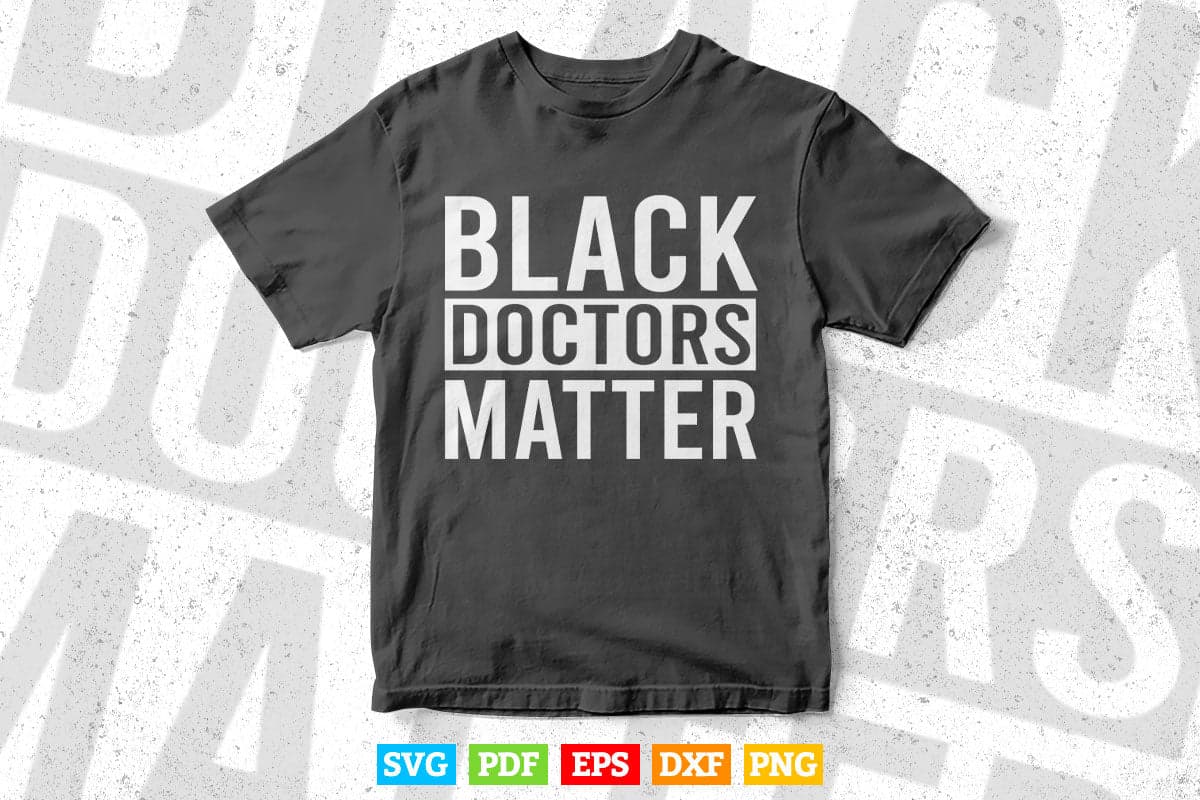 Black Doctors Matter Political Unity Ethnic Svg T shirt Design.