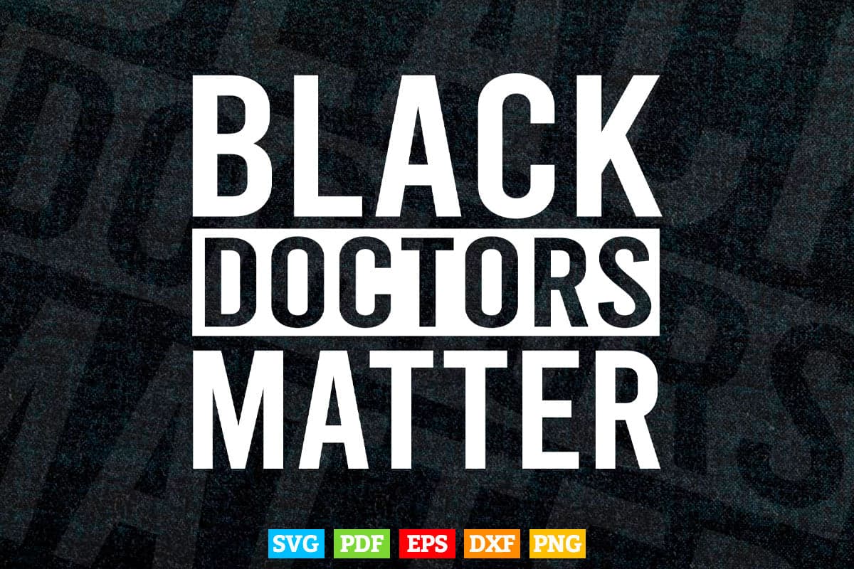 Black Doctors Matter Political Unity Ethnic Svg T shirt Design.
