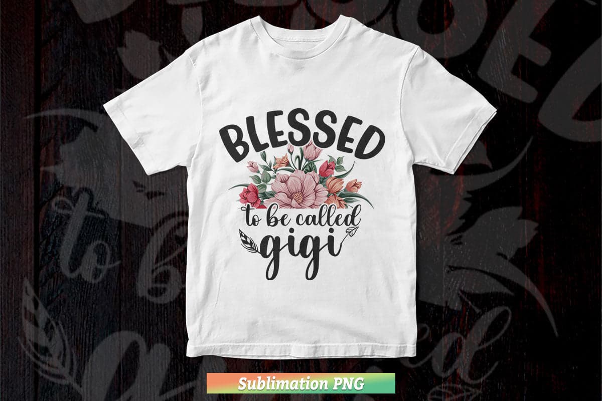 Blessed to be Called GIGi Grandmother Png Files.