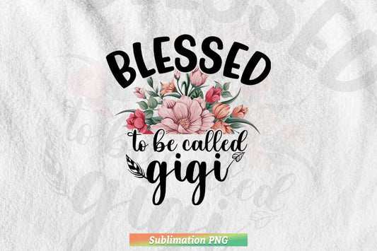 Blessed to be Called GIGi Grandmother Png Files.