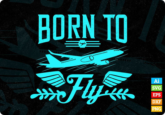 Born To Fly Aviation Editable T shirt Design In Ai Svg Printable Files