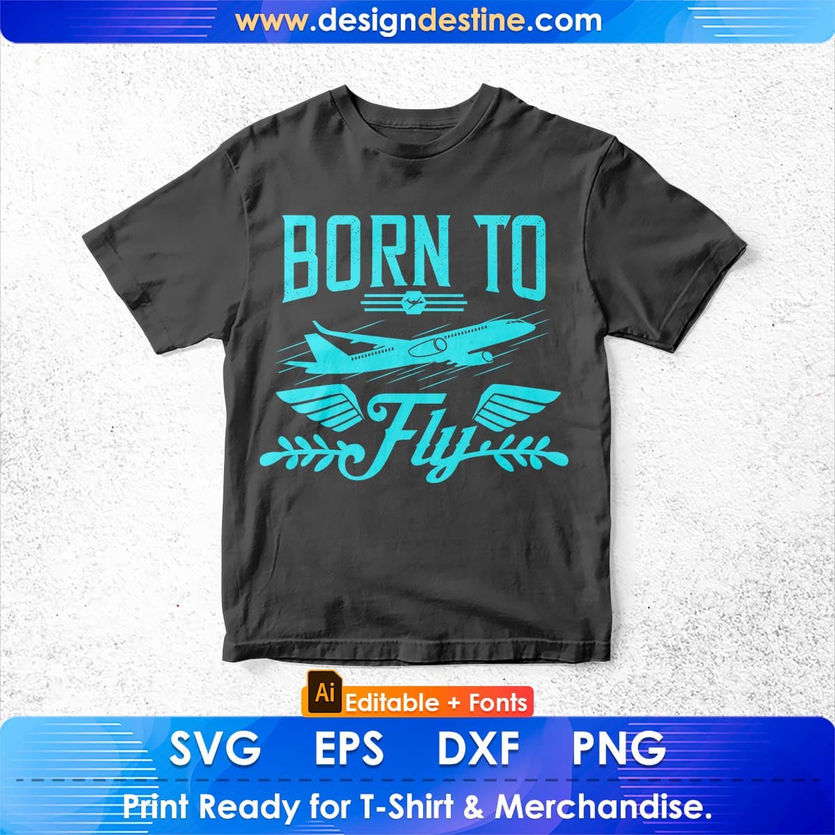 Born To Fly Aviation Editable T shirt Design In Ai Svg Printable Files