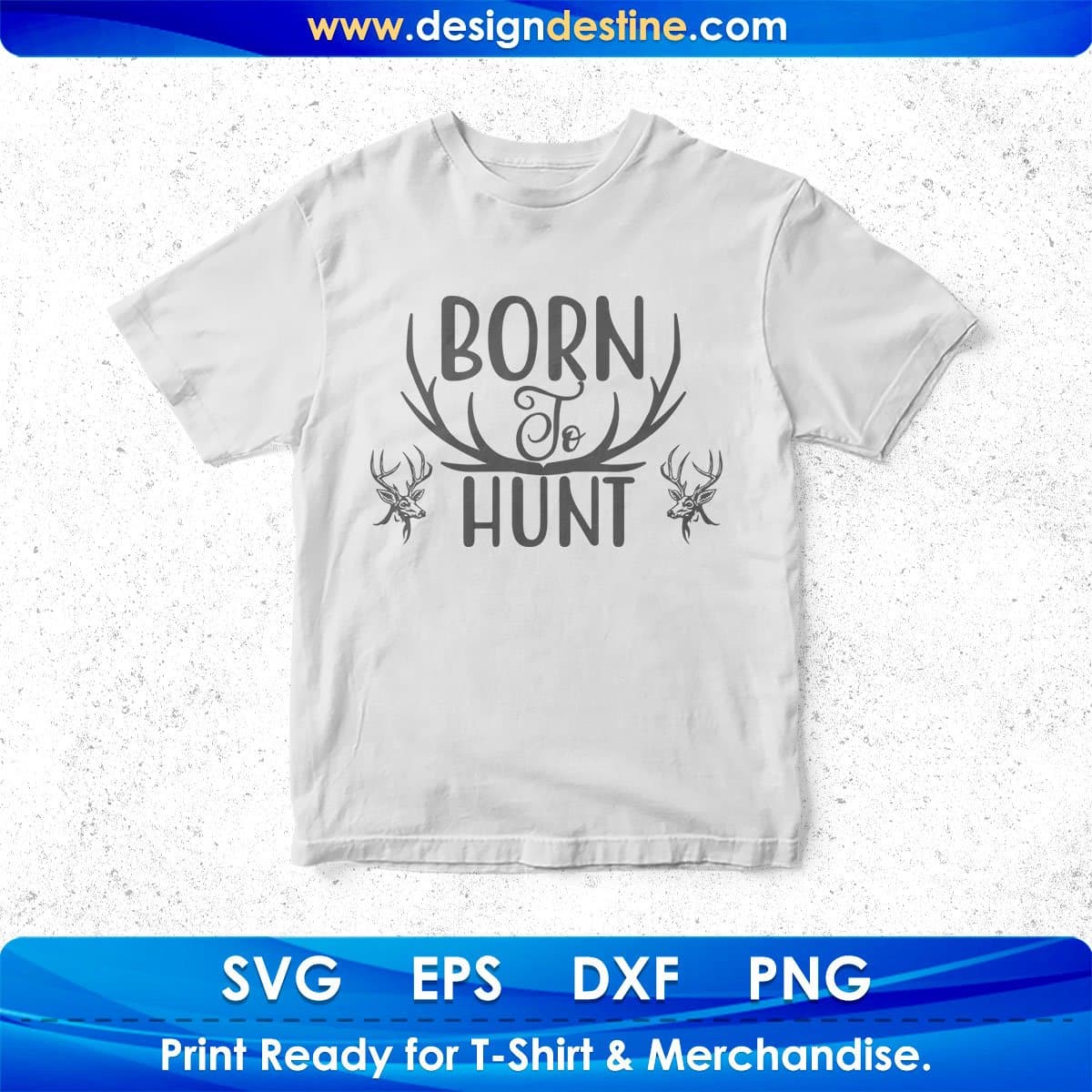 Born To Hunt Hunting T shirt Design In Svg Png Cutting Printable Files