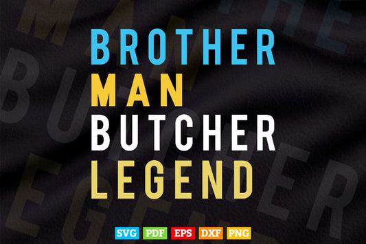 Brother Man Butcher Legend Funny Butchers Svg Cricut Files.