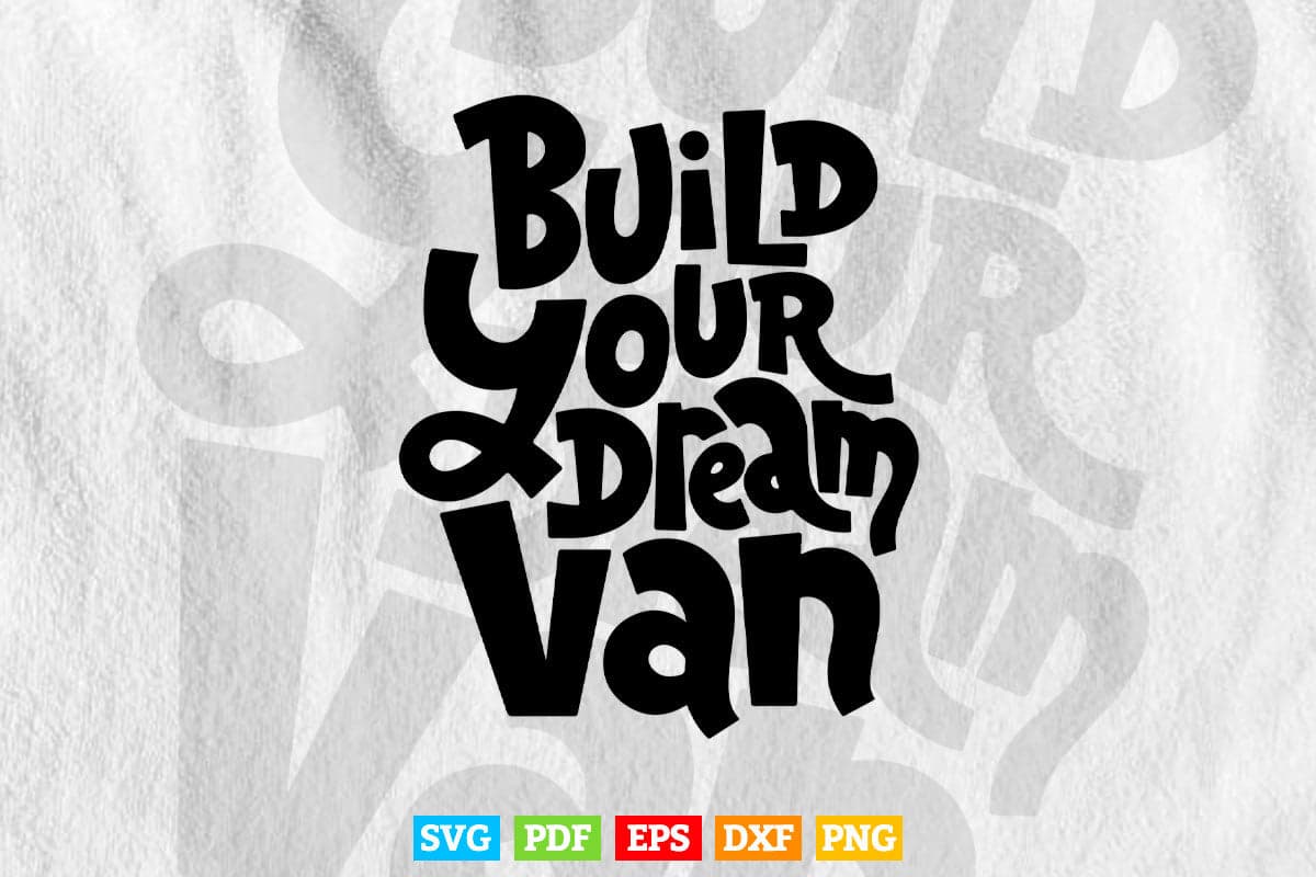 Build Your Dream Van Typography Svg T shirt Design.