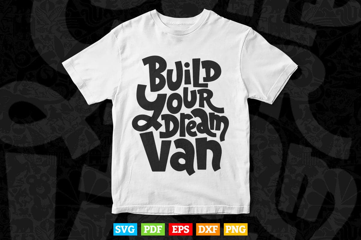 Build Your Dream Van Typography Svg T shirt Design.