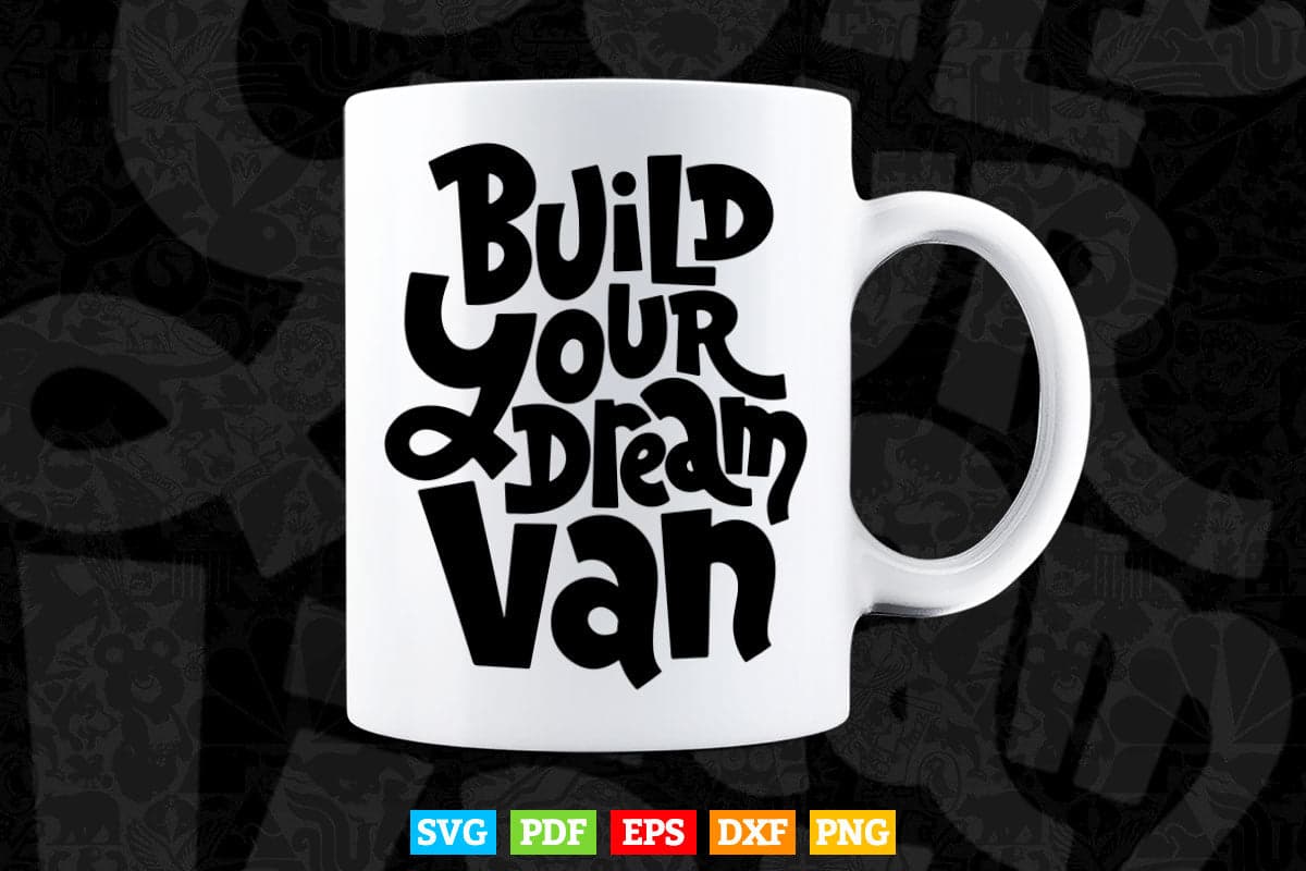Build Your Dream Van Typography Svg T shirt Design.