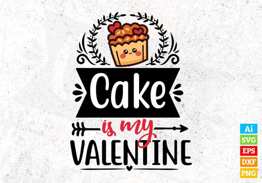 Cake Is My Valentine Valentine's Day T shirt Design In Svg Png Cutting Printable Files