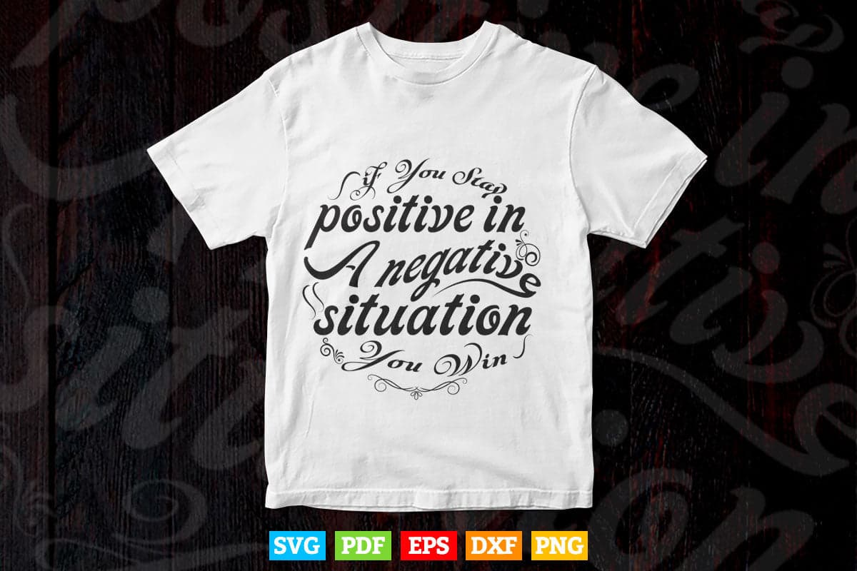 Calligraphy If You Stay Positive In a Negative Svg T shirt Design.