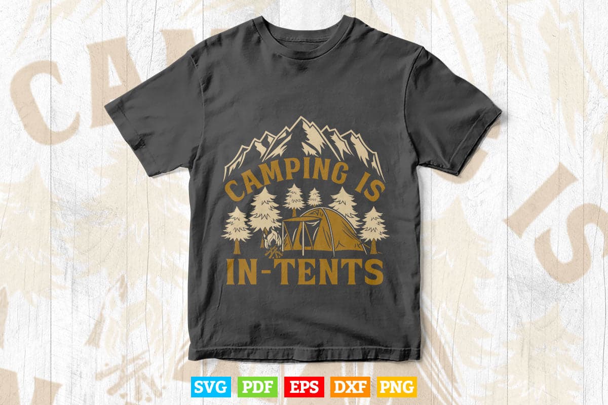 Camping Is In Tents Funny Gift For Happy Camper Svg T shirt Design.
