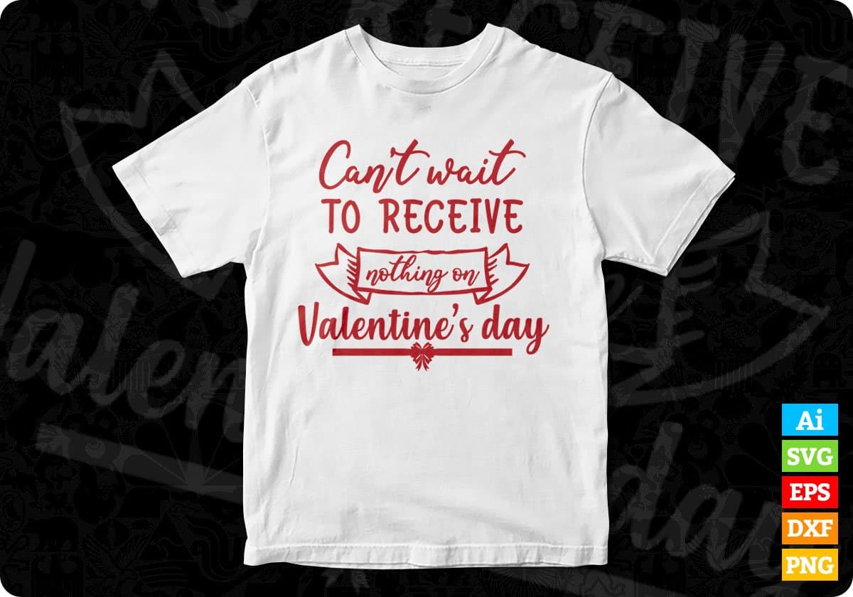 Can’t Wait To Receive Nothing On Valentine’s Day T shirt Design In Svg Png Cutting Printable Files