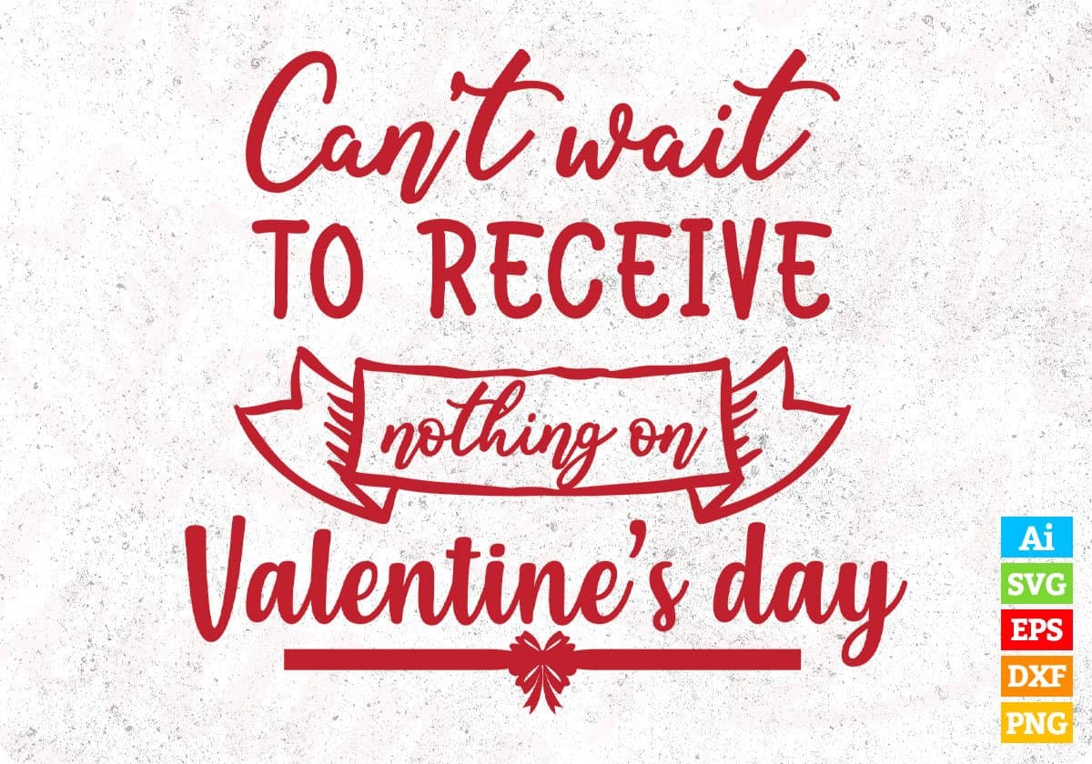Can’t Wait To Receive Nothing On Valentine’s Day T shirt Design In Svg Png Cutting Printable Files
