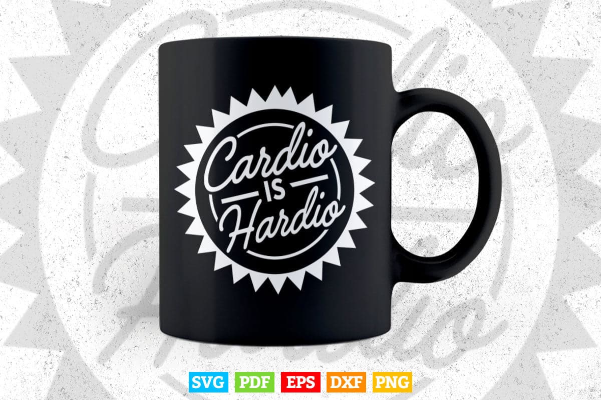 Cardio is Hardio Fitness Gym Clothing Svg Png Cut Files.